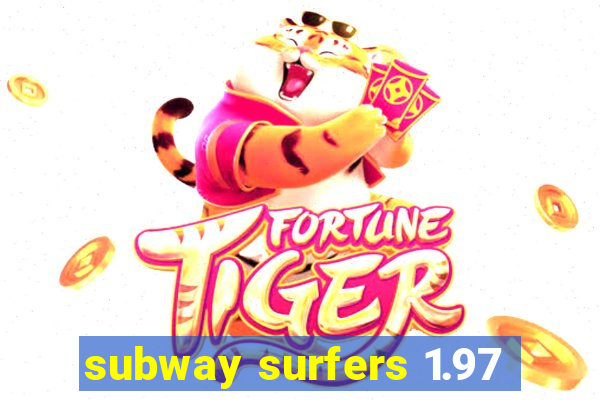 subway surfers 1.97